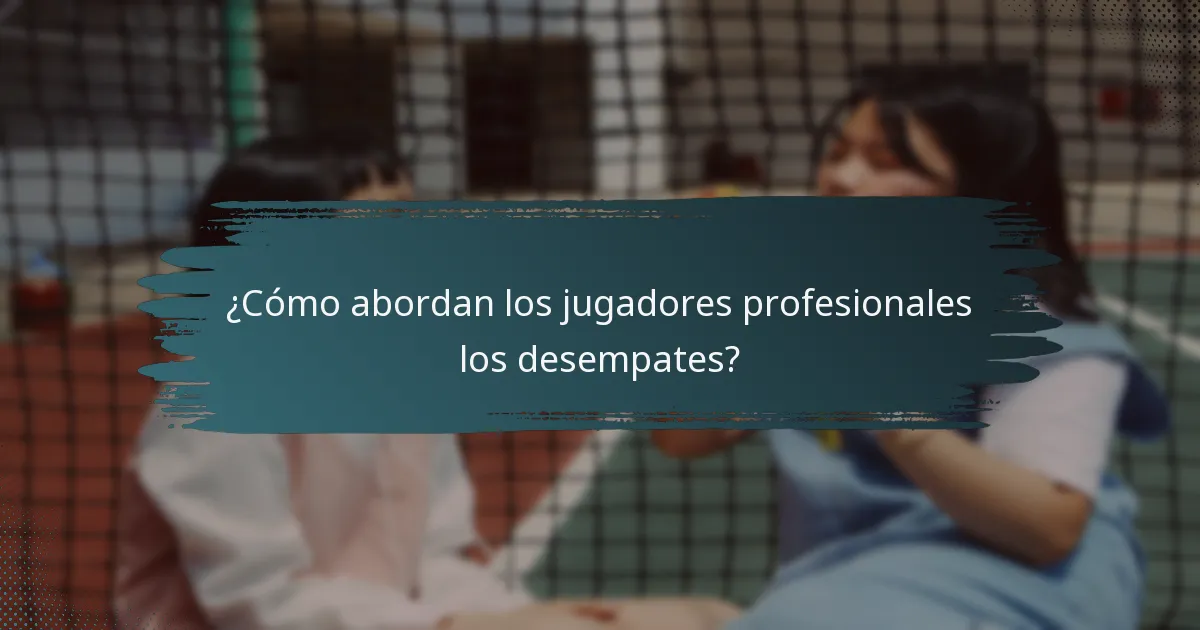 ¿Cómo abordan los jugadores profesionales los desempates?