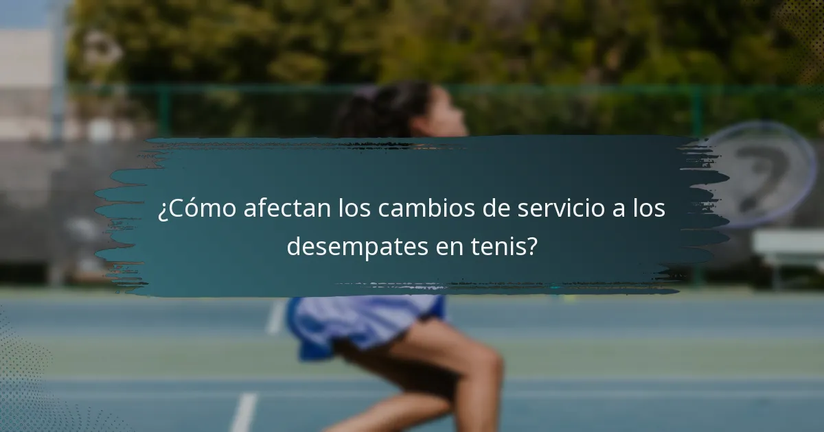 ¿Cómo afectan los cambios de servicio a los desempates en tenis?