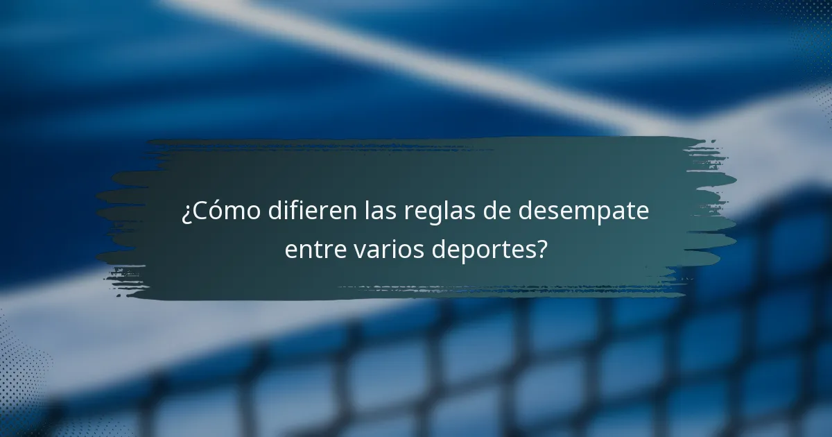¿Cómo difieren las reglas de desempate entre varios deportes?