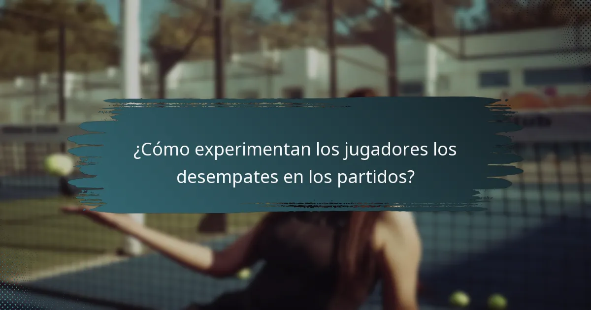 ¿Cómo experimentan los jugadores los desempates en los partidos?