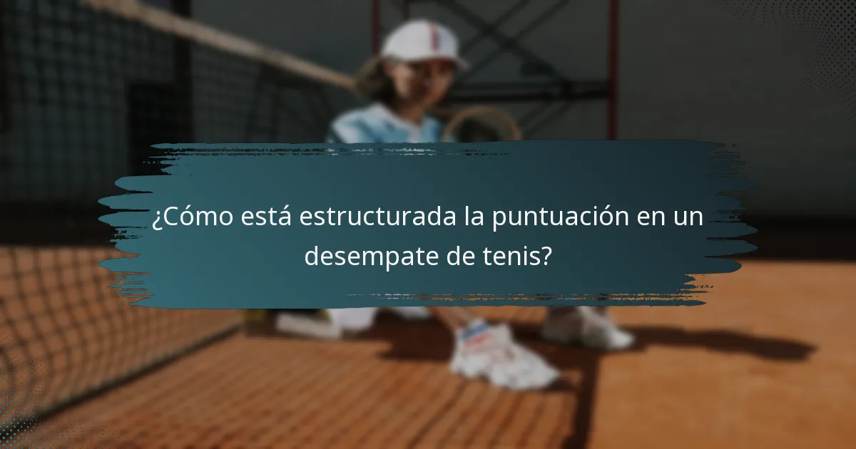 ¿Cómo está estructurada la puntuación en un desempate de tenis?