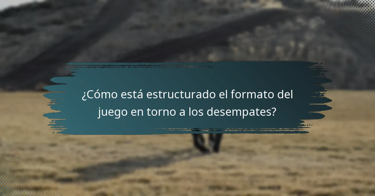¿Cómo está estructurado el formato del juego en torno a los desempates?