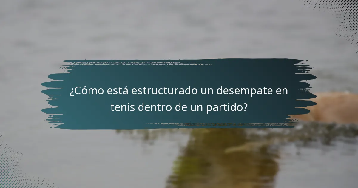 ¿Cómo está estructurado un desempate en tenis dentro de un partido?