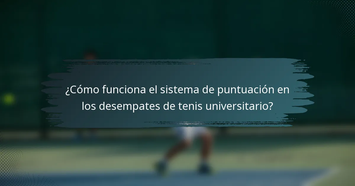 ¿Cómo funciona el sistema de puntuación en los desempates de tenis universitario?