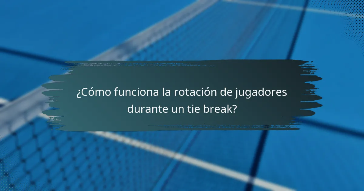 ¿Cómo funciona la rotación de jugadores durante un tie break?