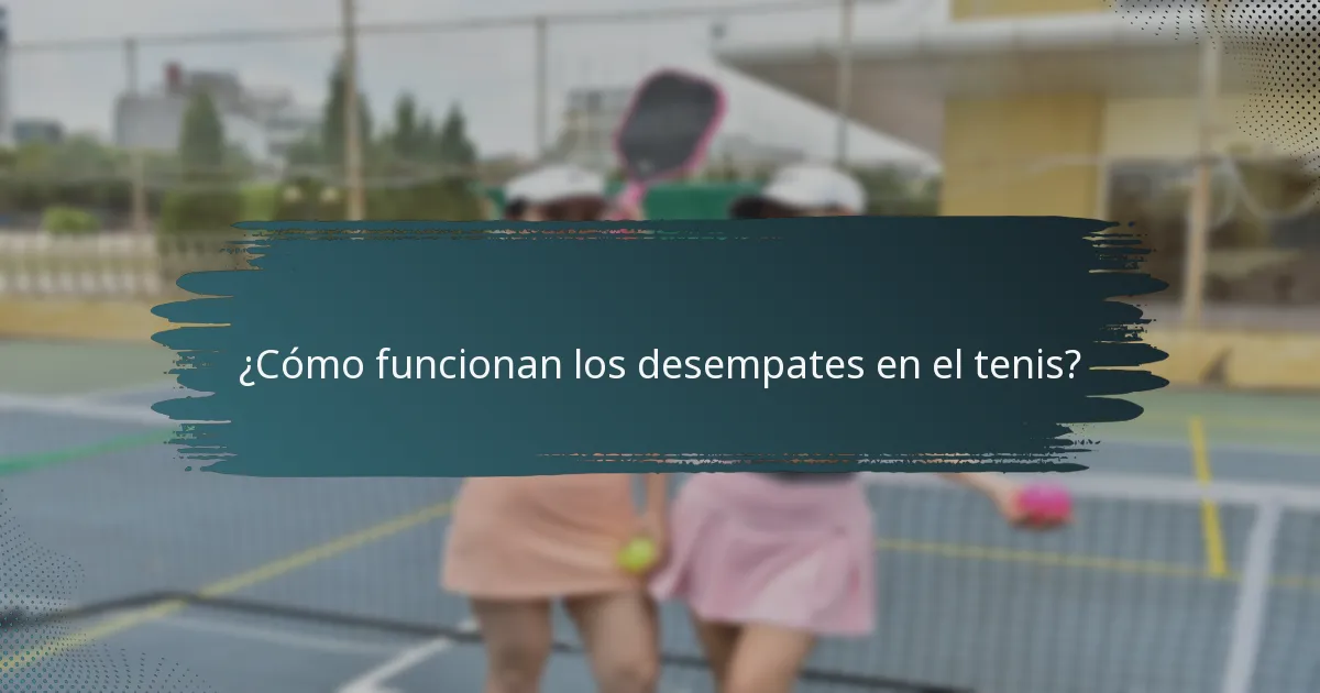 ¿Cómo funcionan los desempates en el tenis?