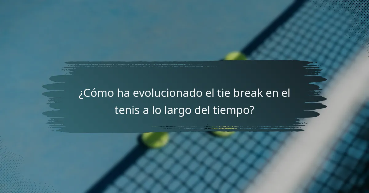 ¿Cómo ha evolucionado el tie break en el tenis a lo largo del tiempo?