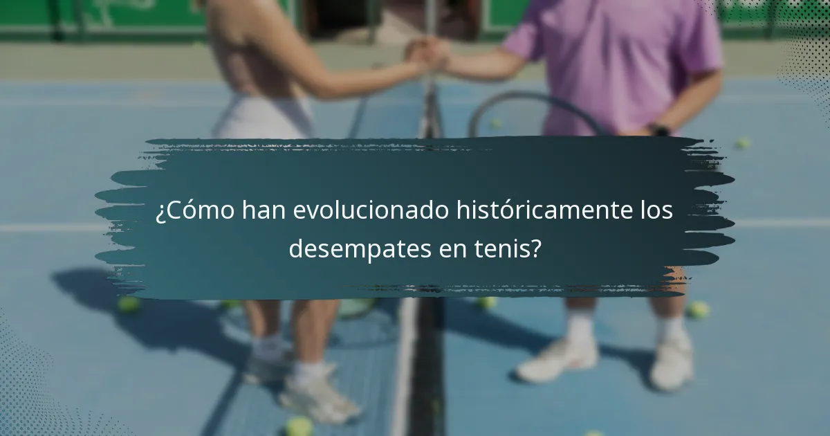 ¿Cómo han evolucionado históricamente los desempates en tenis?