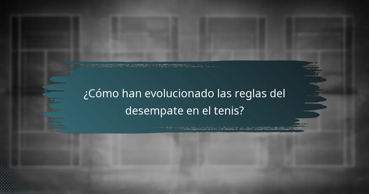 ¿Cómo han evolucionado las reglas del desempate en el tenis?