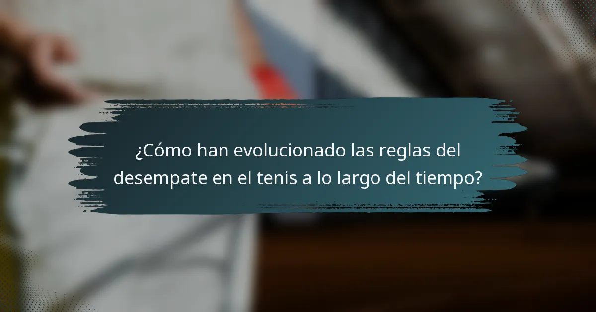 ¿Cómo han evolucionado las reglas del desempate en el tenis a lo largo del tiempo?