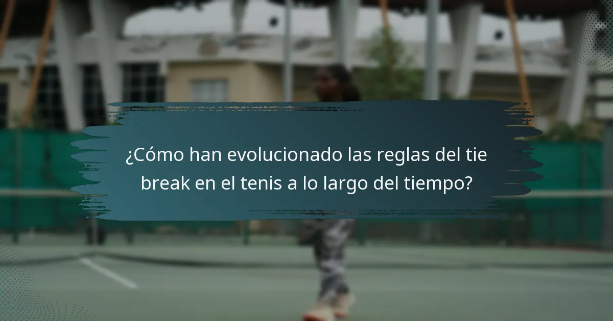 ¿Cómo han evolucionado las reglas del tie break en el tenis a lo largo del tiempo?