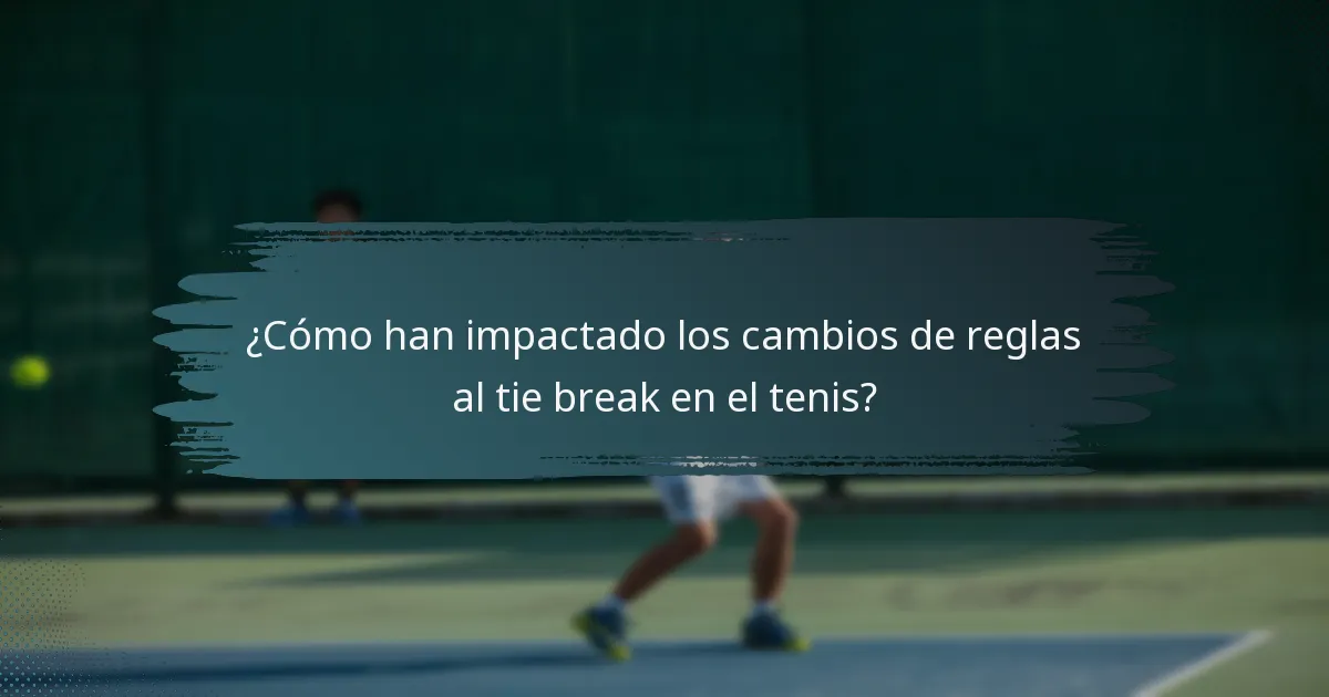 ¿Cómo han impactado los cambios de reglas al tie break en el tenis?