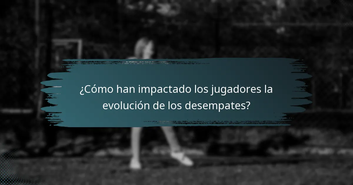 ¿Cómo han impactado los jugadores la evolución de los desempates?