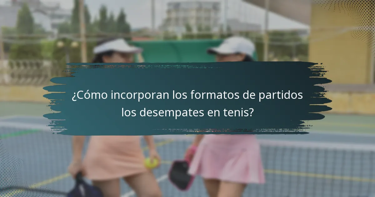 ¿Cómo incorporan los formatos de partidos los desempates en tenis?