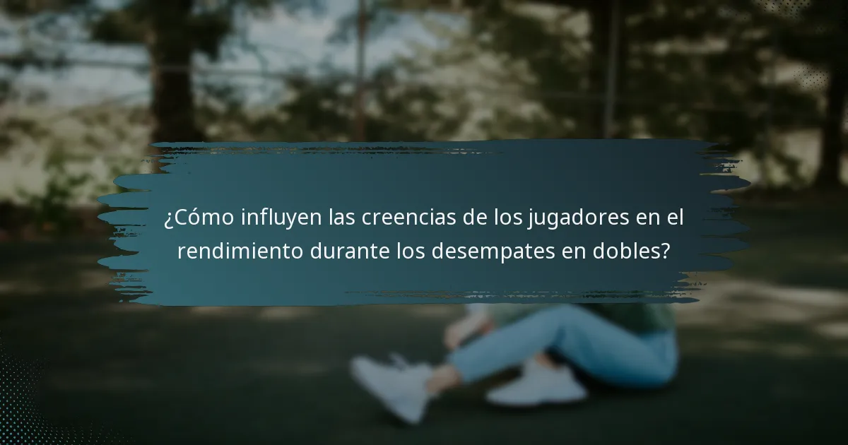 ¿Cómo influyen las creencias de los jugadores en el rendimiento durante los desempates en dobles?