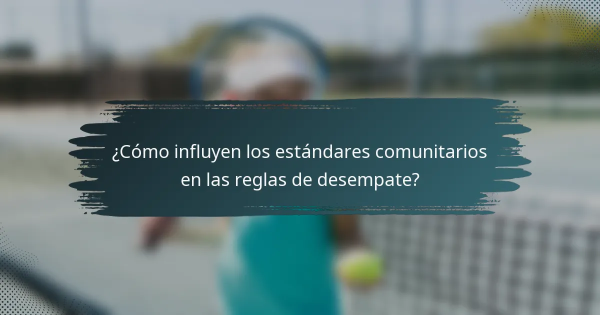 ¿Cómo influyen los estándares comunitarios en las reglas de desempate?