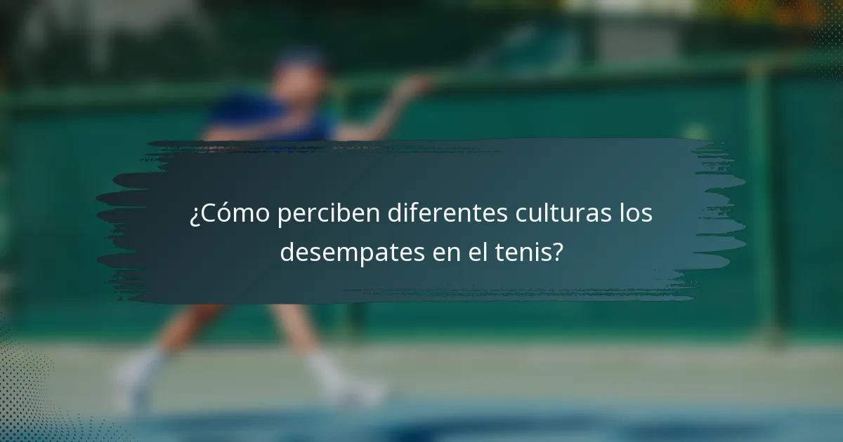 ¿Cómo perciben diferentes culturas los desempates en el tenis?