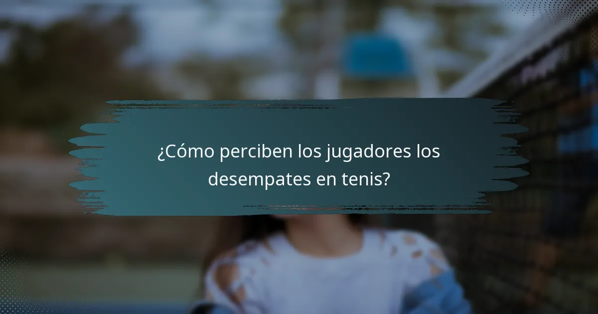 ¿Cómo perciben los jugadores los desempates en tenis?