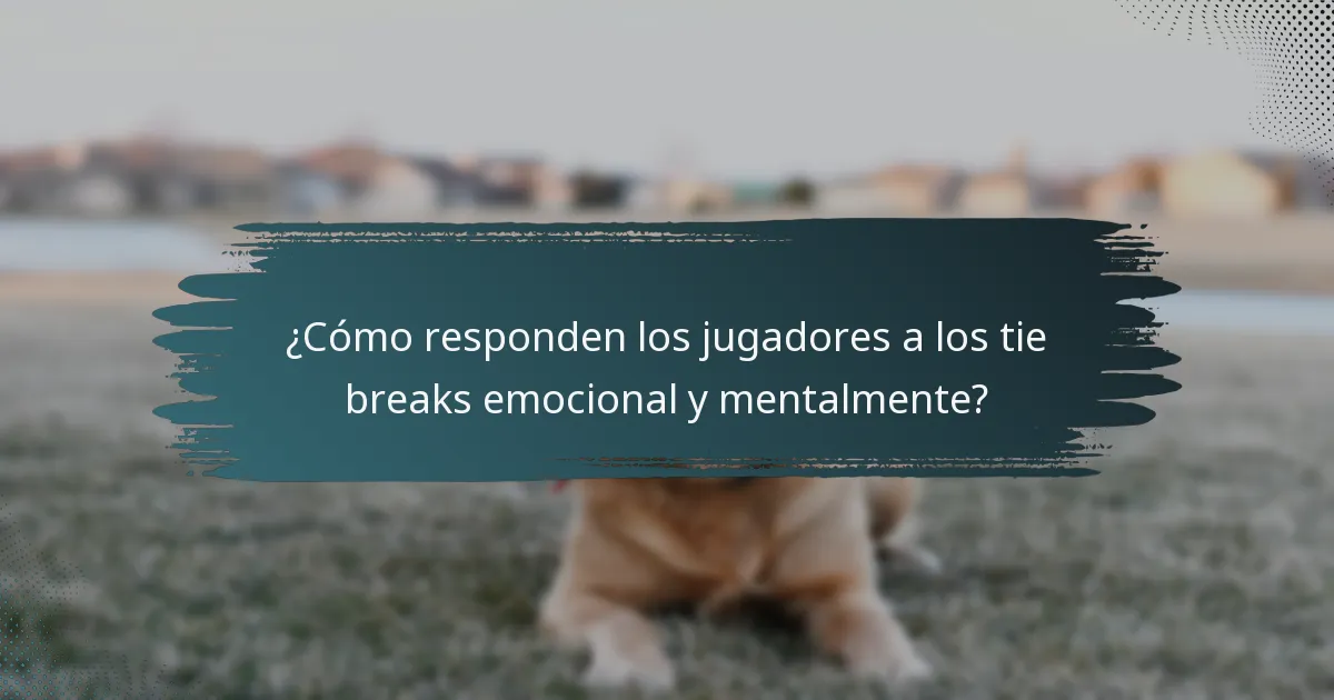 ¿Cómo responden los jugadores a los tie breaks emocional y mentalmente?