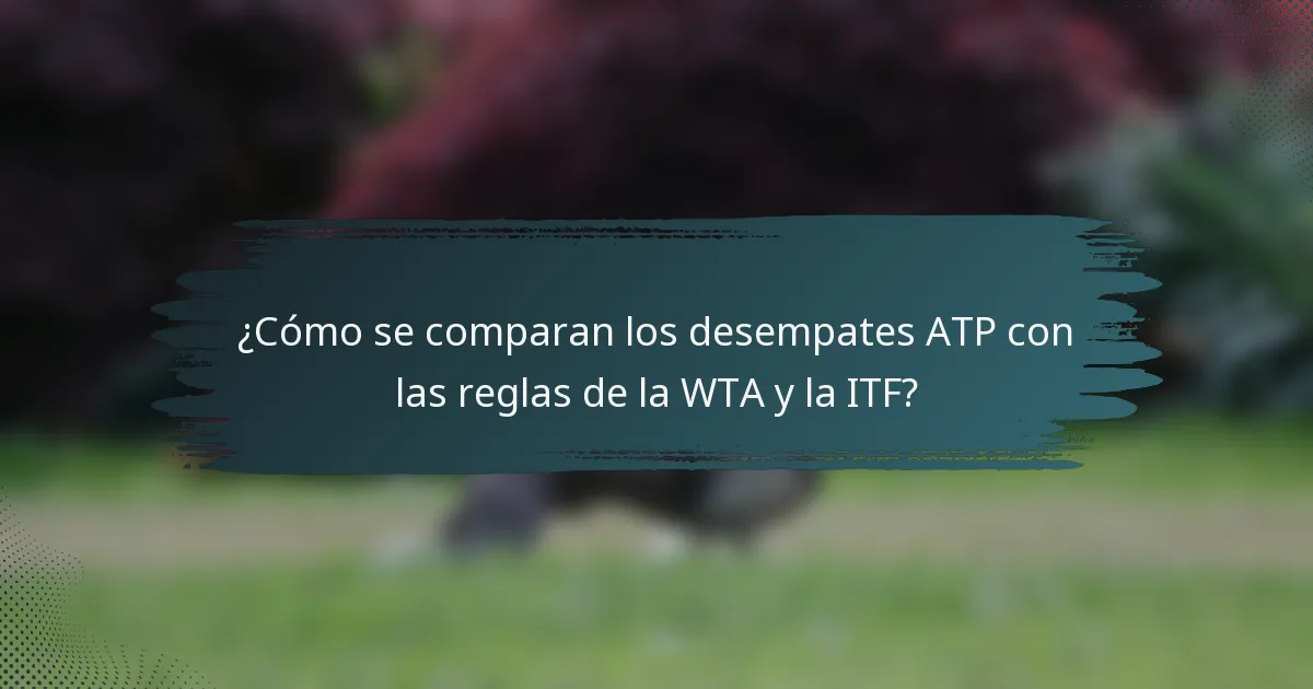 ¿Cómo se comparan los desempates ATP con las reglas de la WTA y la ITF?