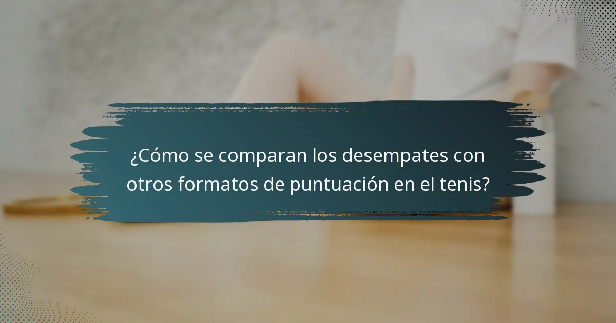 ¿Cómo se comparan los desempates con otros formatos de puntuación en el tenis?
