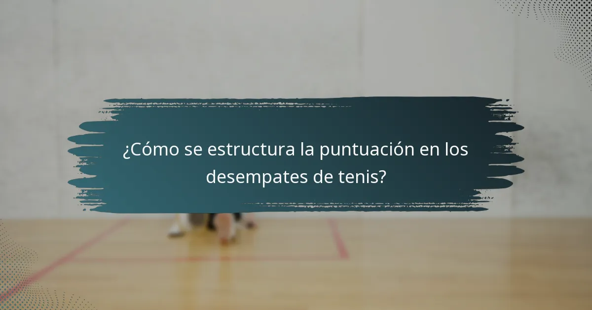 ¿Cómo se estructura la puntuación en los desempates de tenis?