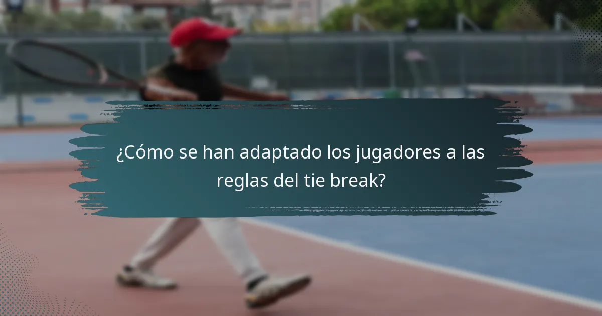 ¿Cómo se han adaptado los jugadores a las reglas del tie break?