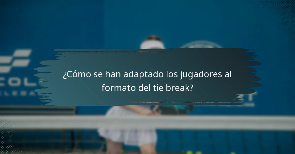 ¿Cómo se han adaptado los jugadores al formato del tie break?