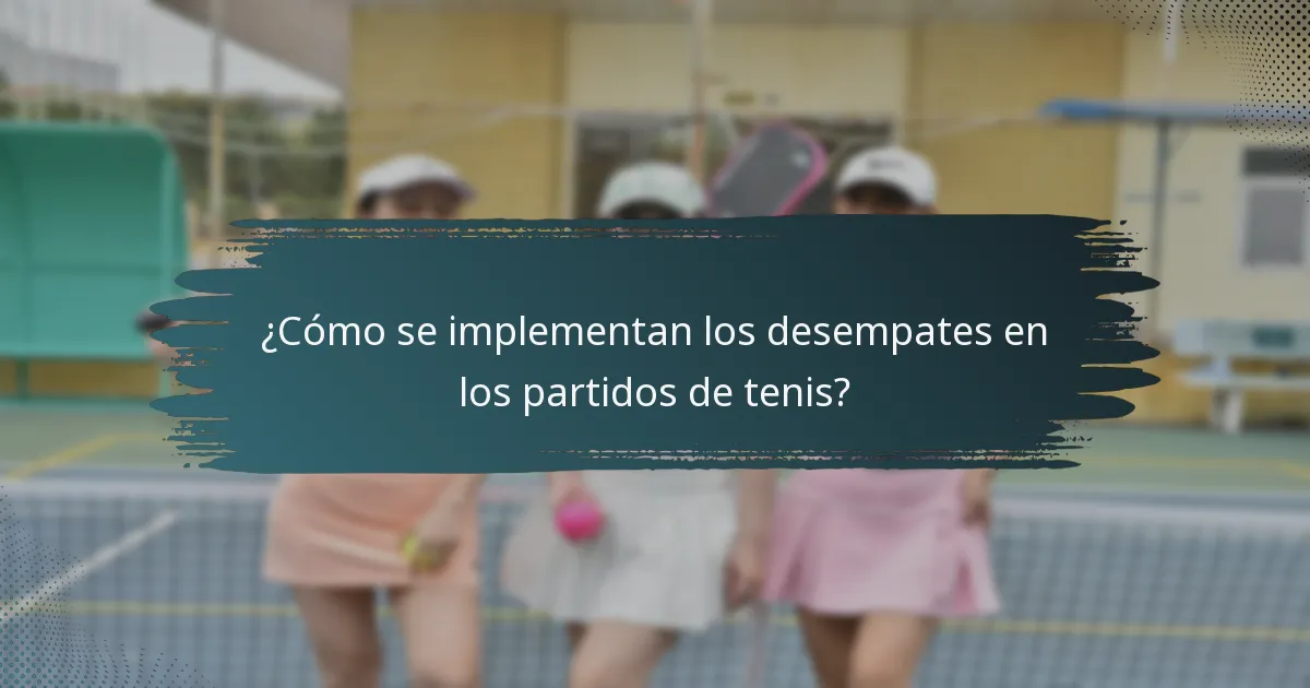 ¿Cómo se implementan los desempates en los partidos de tenis?
