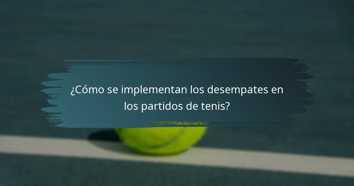 ¿Cómo se implementan los desempates en los partidos de tenis?
