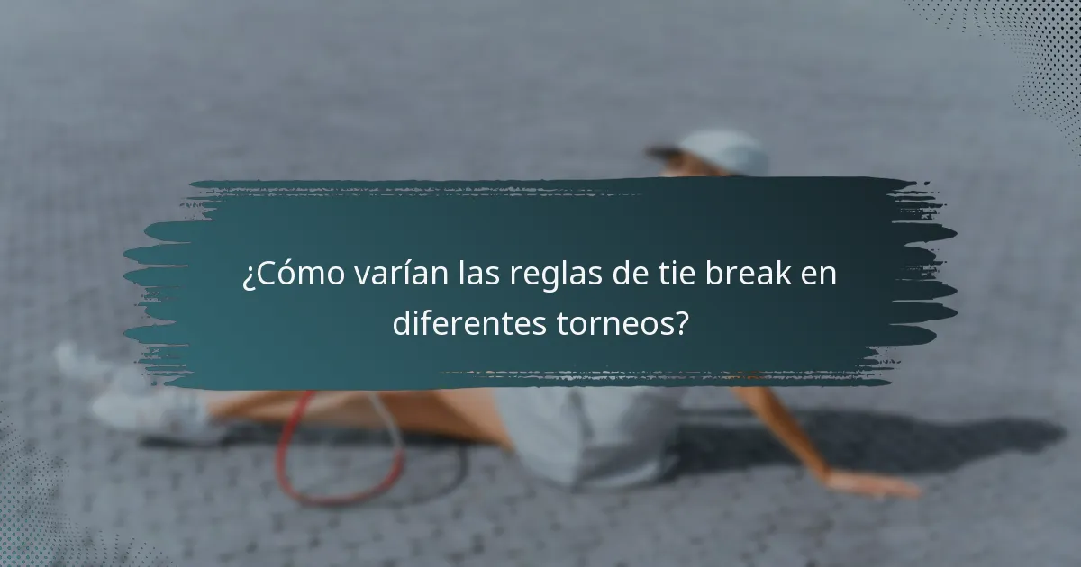 ¿Cómo varían las reglas de tie break en diferentes torneos?