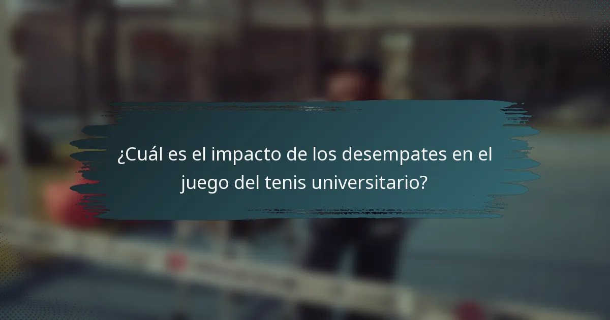 ¿Cuál es el impacto de los desempates en el juego del tenis universitario?