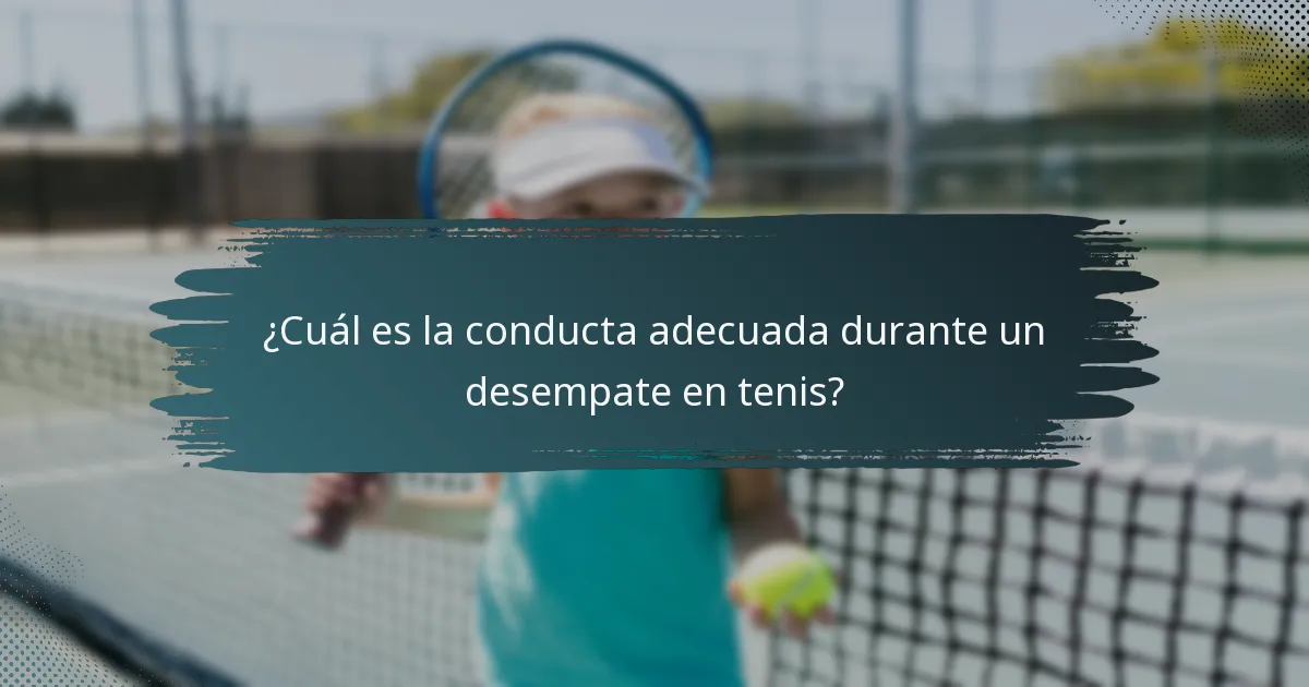 ¿Cuál es la conducta adecuada durante un desempate en tenis?