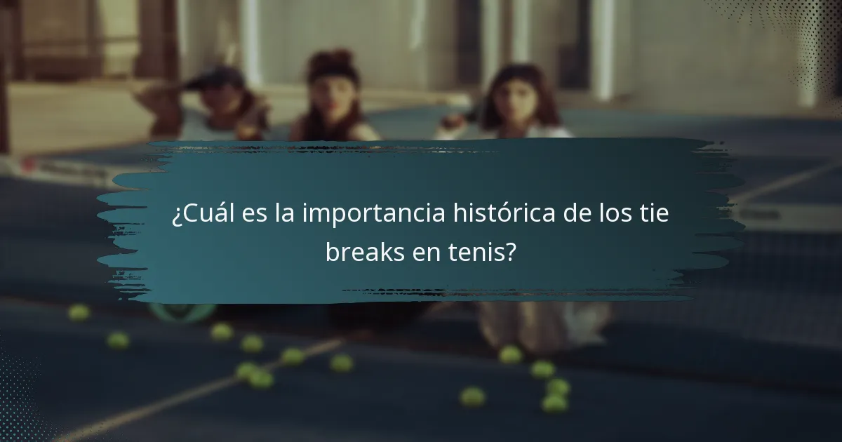 ¿Cuál es la importancia histórica de los tie breaks en tenis?