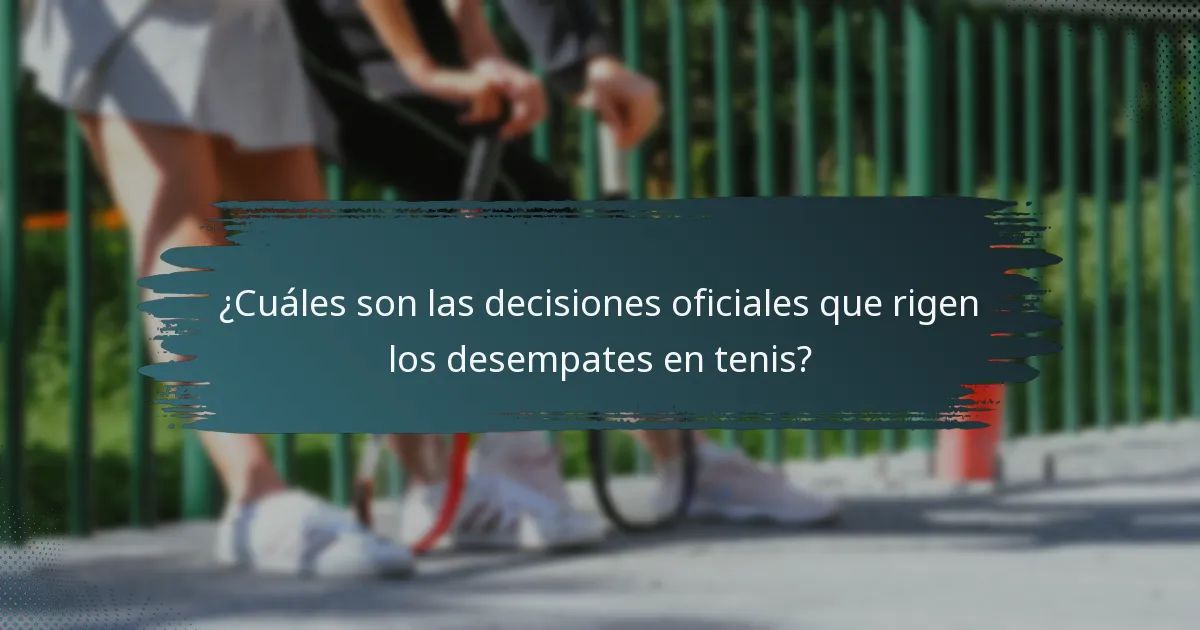 ¿Cuáles son las decisiones oficiales que rigen los desempates en tenis?