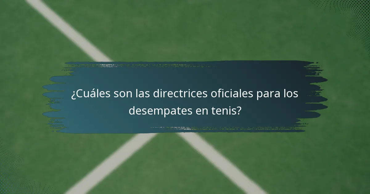 ¿Cuáles son las directrices oficiales para los desempates en tenis?