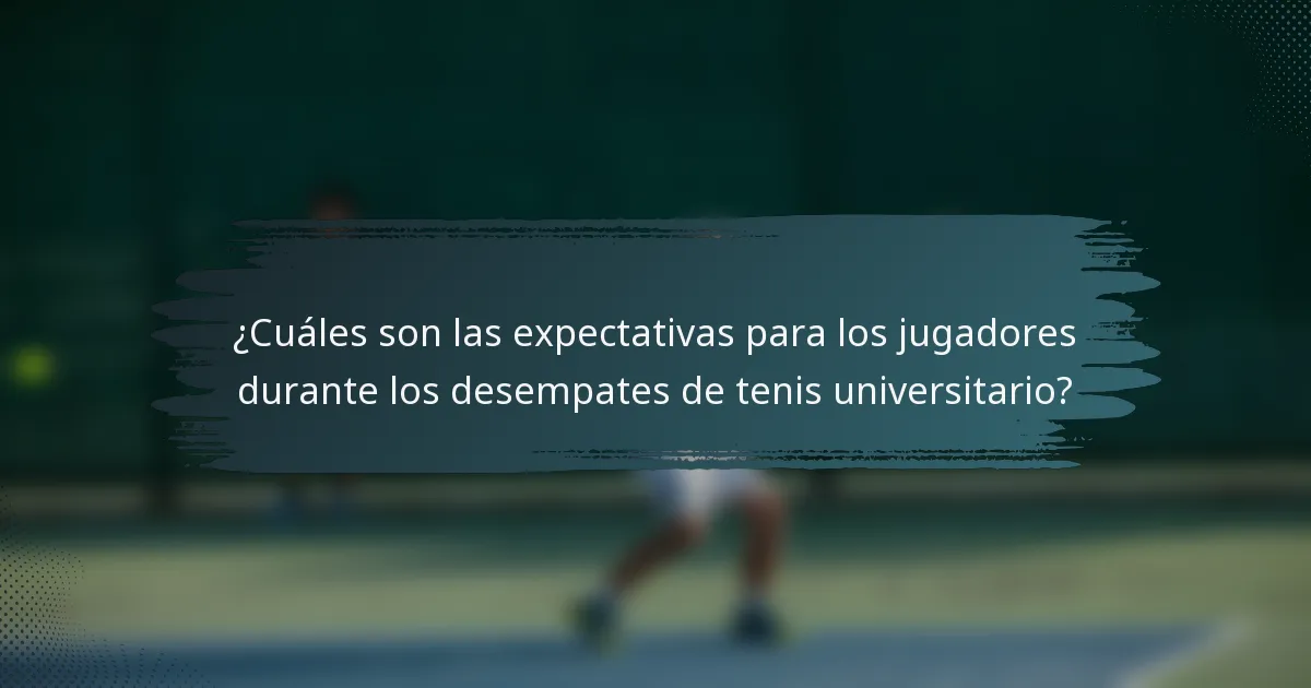 ¿Cuáles son las expectativas para los jugadores durante los desempates de tenis universitario?