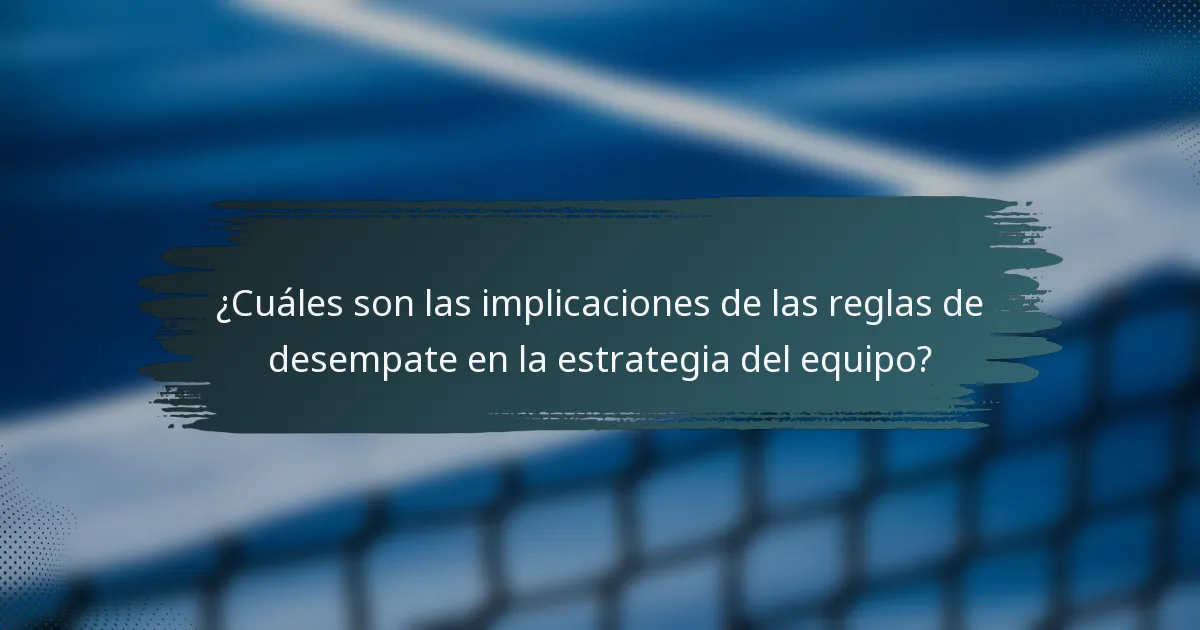 ¿Cuáles son las implicaciones de las reglas de desempate en la estrategia del equipo?