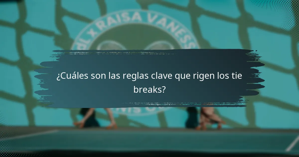 ¿Cuáles son las reglas clave que rigen los tie breaks?