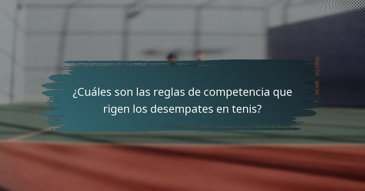 ¿Cuáles son las reglas de competencia que rigen los desempates en tenis?