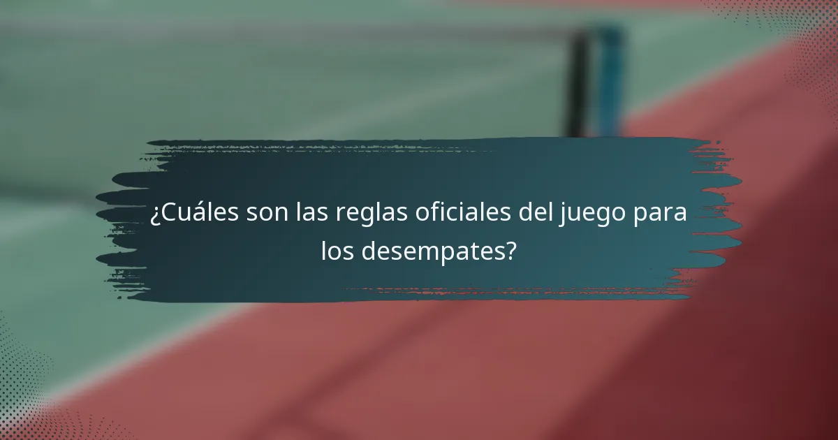 ¿Cuáles son las reglas oficiales del juego para los desempates?