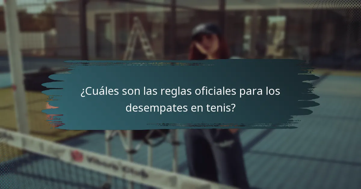 ¿Cuáles son las reglas oficiales para los desempates en tenis?