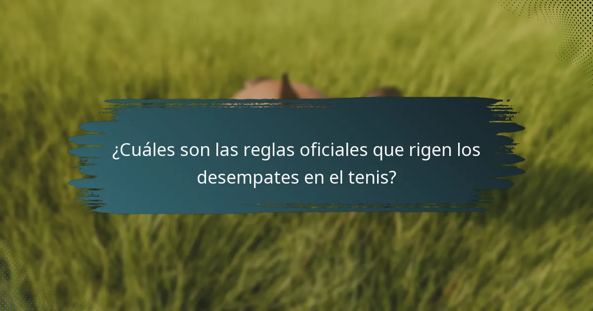 ¿Cuáles son las reglas oficiales que rigen los desempates en el tenis?
