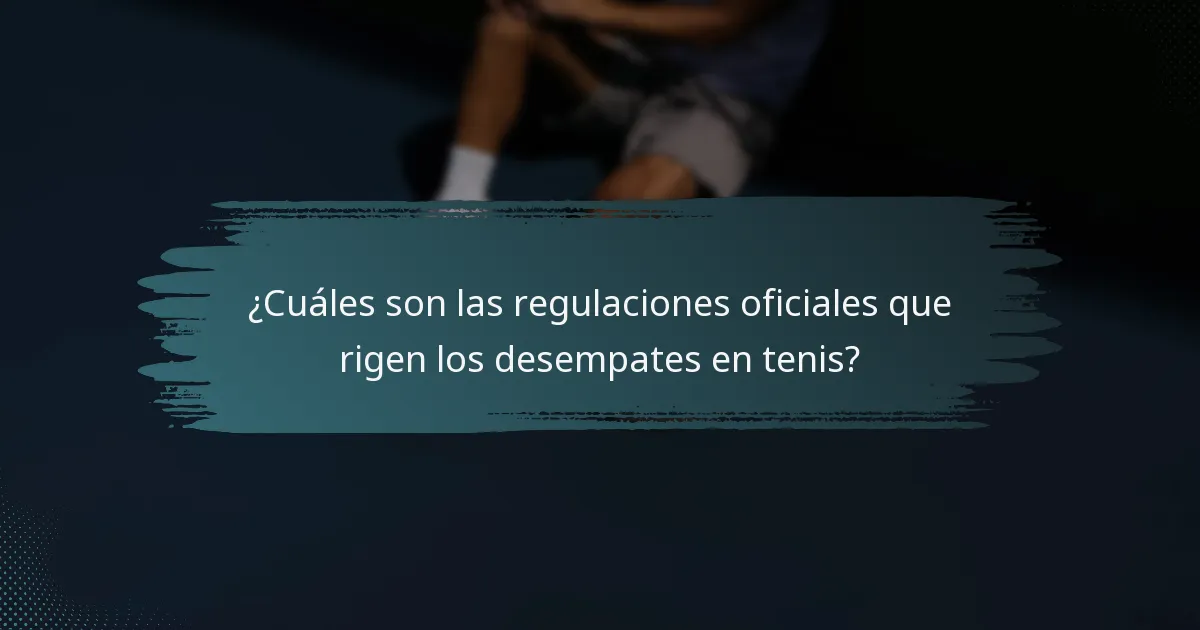 ¿Cuáles son las regulaciones oficiales que rigen los desempates en tenis?