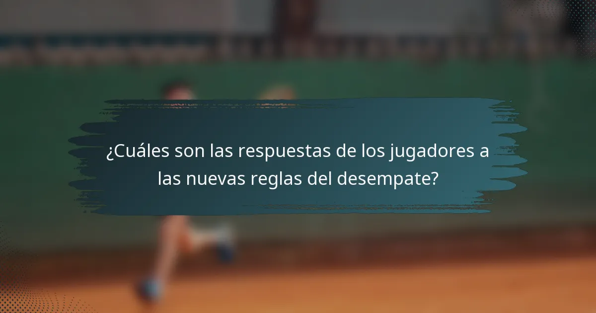 ¿Cuáles son las respuestas de los jugadores a las nuevas reglas del desempate?