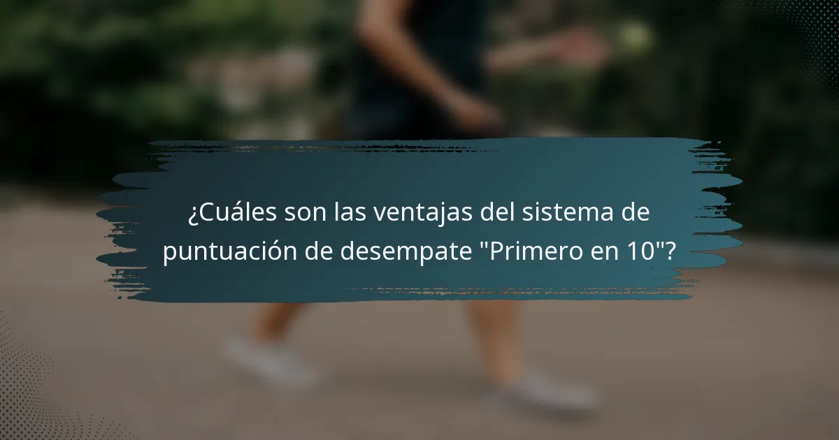 ¿Cuáles son las ventajas del sistema de puntuación de desempate 