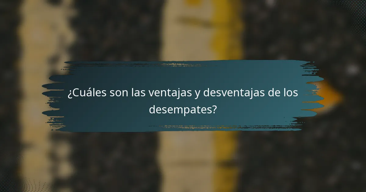 ¿Cuáles son las ventajas y desventajas de los desempates?