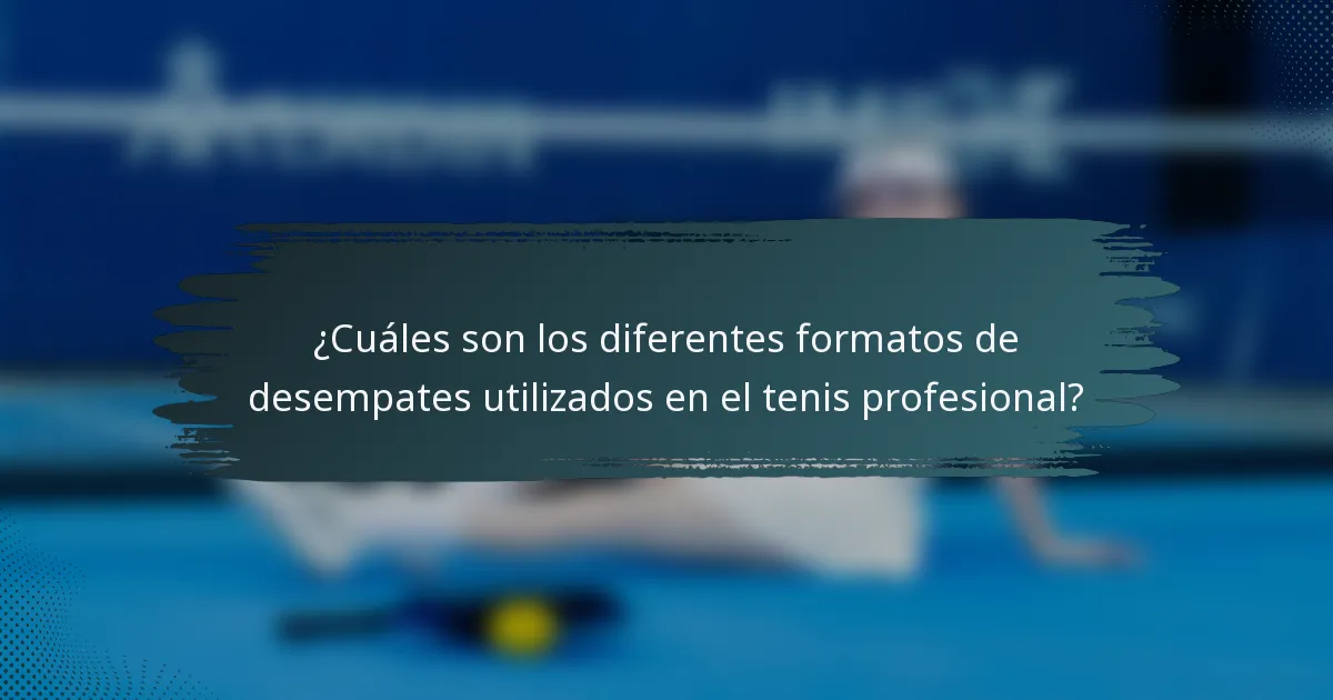 ¿Cuáles son los diferentes formatos de desempates utilizados en el tenis profesional?
