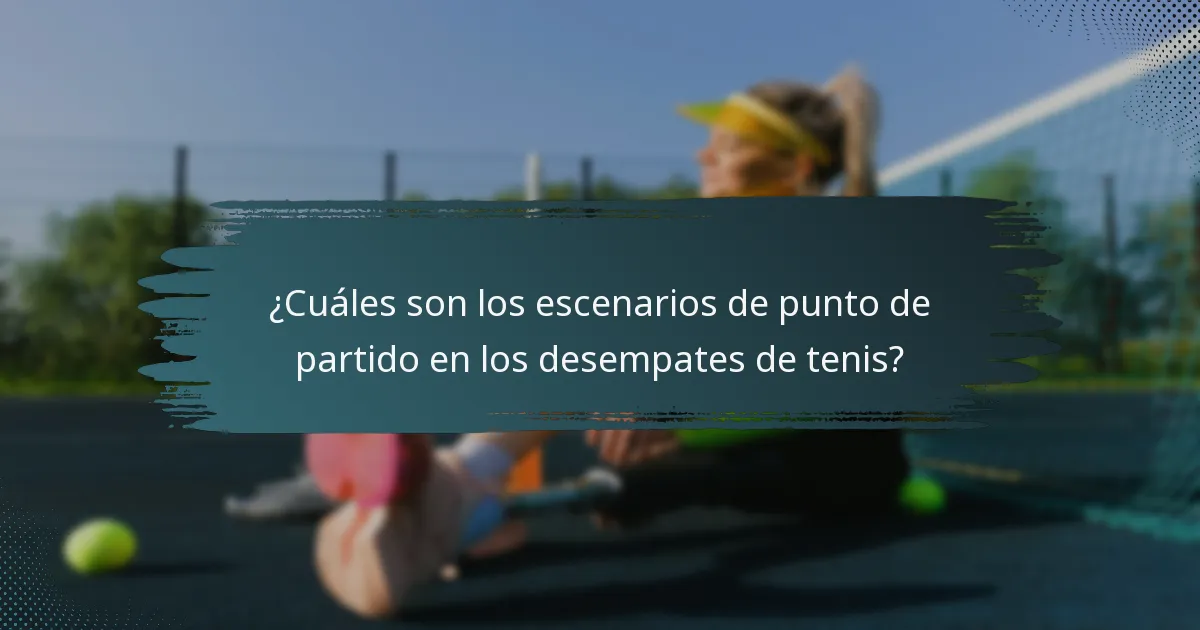 ¿Cuáles son los escenarios de punto de partido en los desempates de tenis?