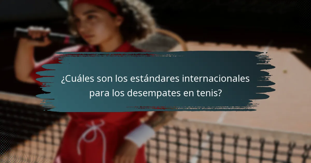 ¿Cuáles son los estándares internacionales para los desempates en tenis?
